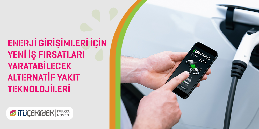 Enerji Girişimleri için Yeni İş Fırsatları Yaratabilecek Alternatif Yakıt Teknolojileri 3